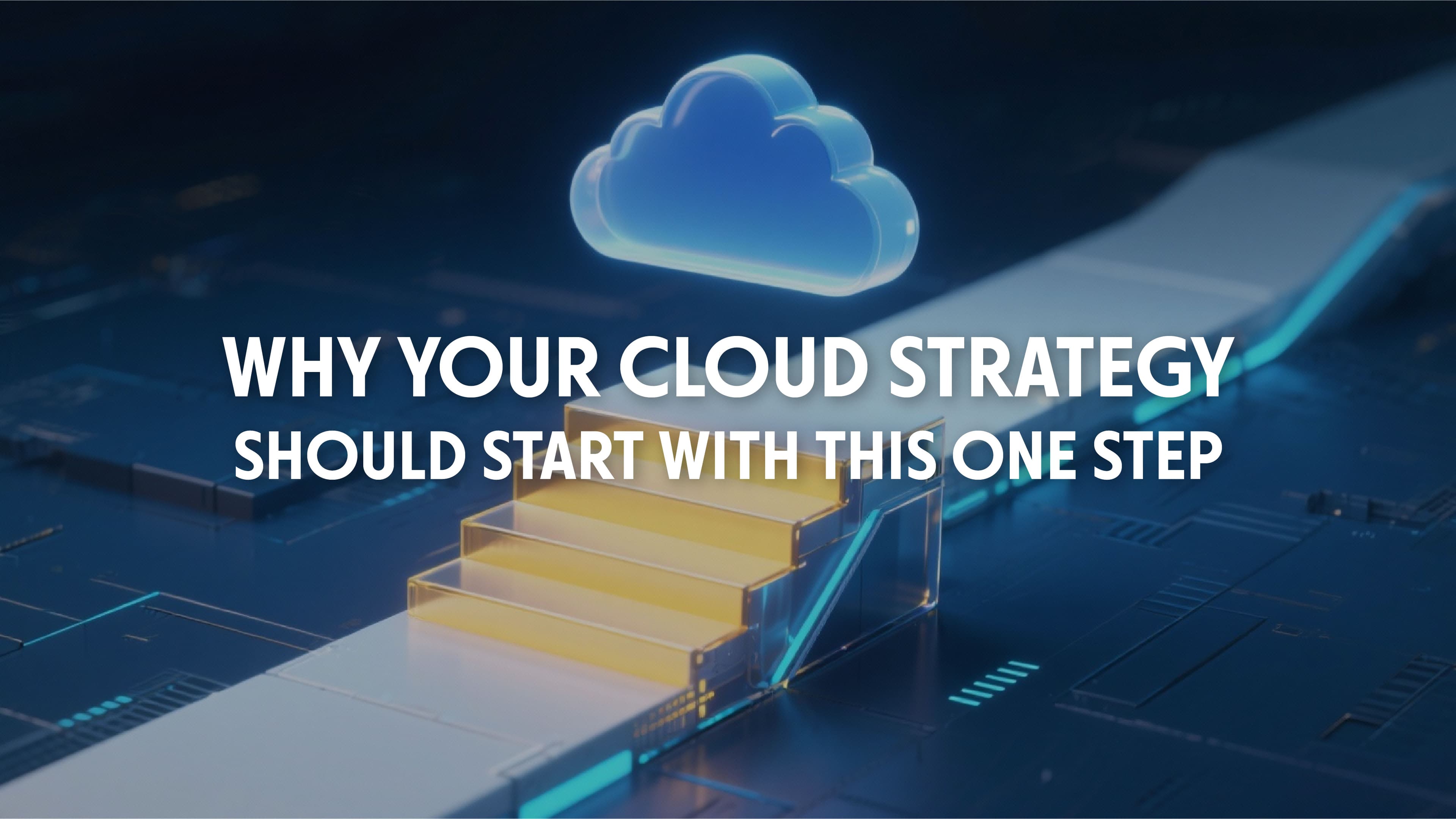 Why Your Cloud Strategy Should Start with This One Step